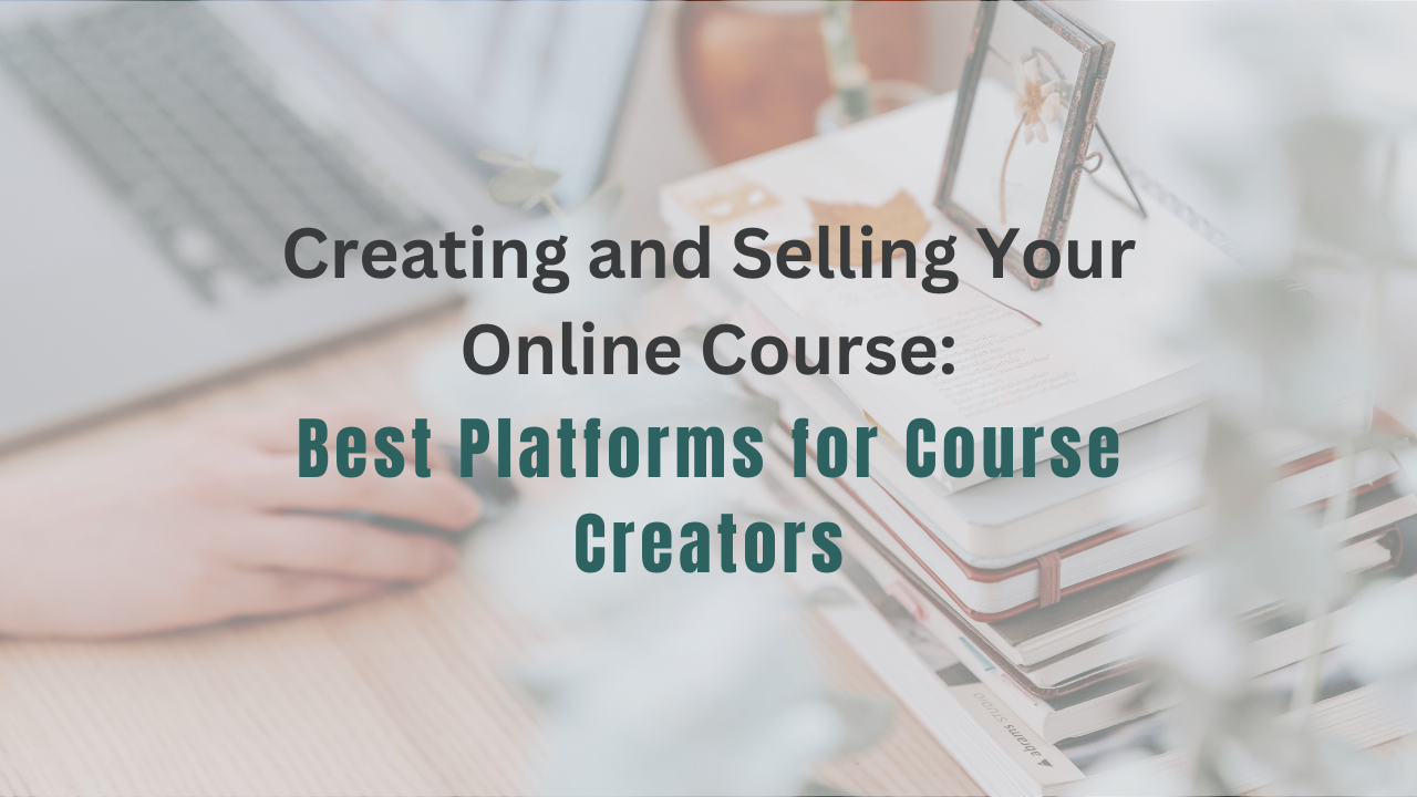 Creating and Selling Online Course: Best Platforms for Course Creators