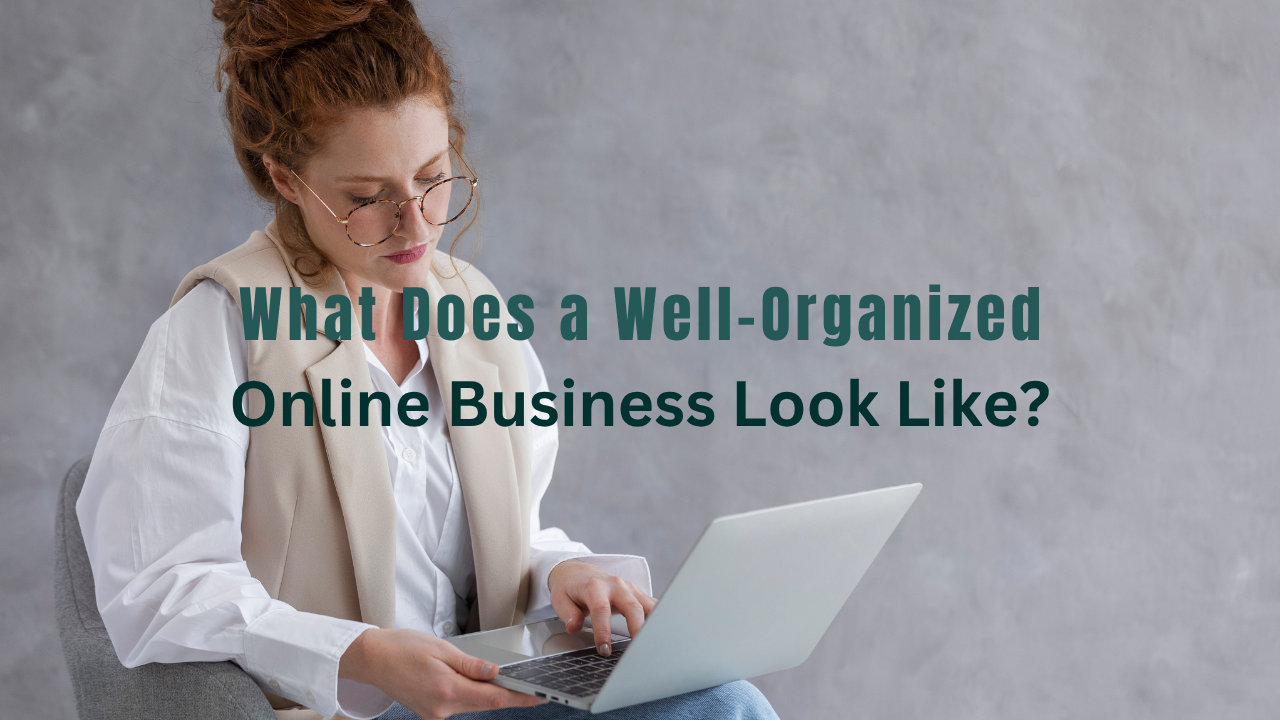 What Does a Well-Organized Online Business Look Like?